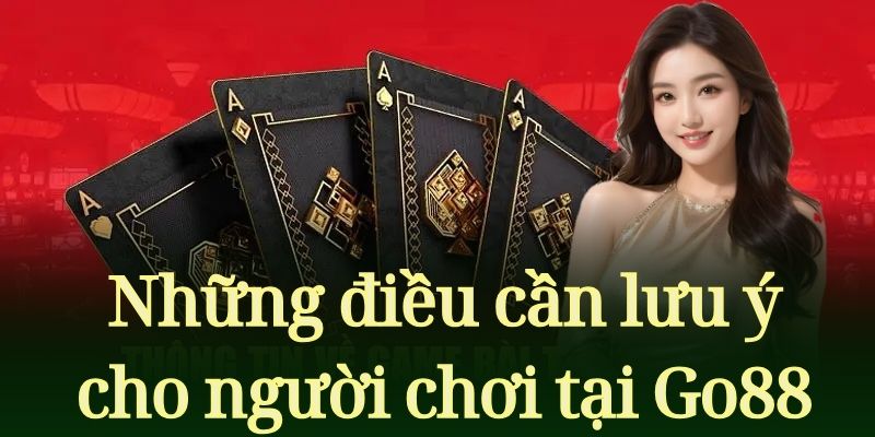 Những điều cần lưu ý cho người chơi tại Go88